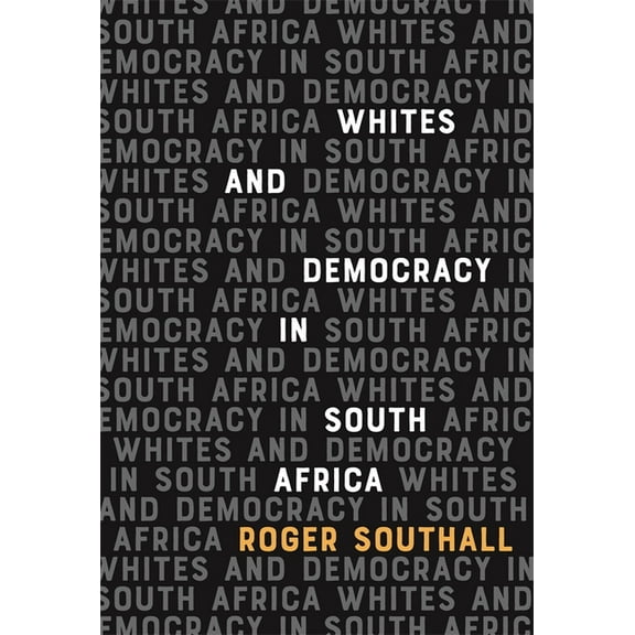 Whites and Democracy in South Africa, (Paperback)