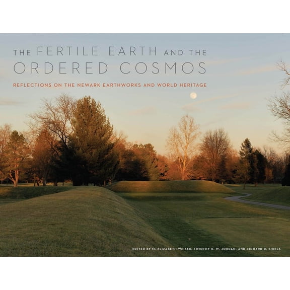 Trillium Books The Fertile Earth and the Ordered Cosmos: Reflections on the Newark Earthworks and World Heritage, (Paperback)