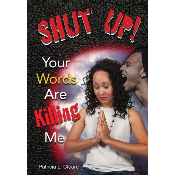 Shut Up! Your Words Are Killing Me, (Hardcover)