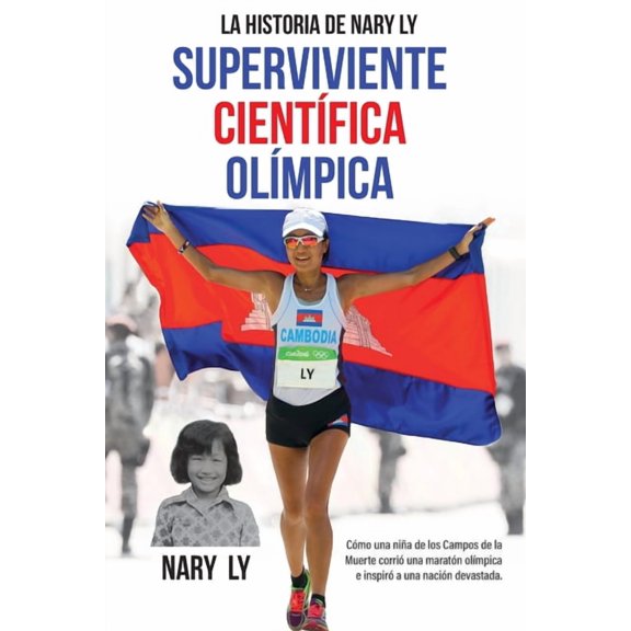 La Historia de Nary Ly - Superviviente Científica Olímpica: Cómo una niña de los Campos de la Muerte corrió una maratón , (Paperback)