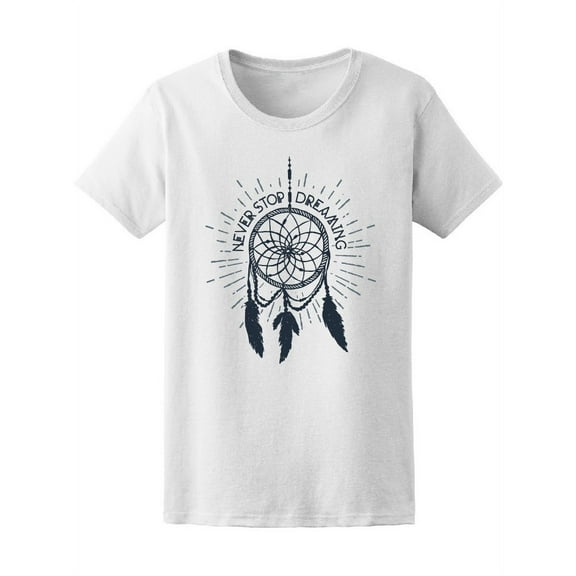 Never Stop Dreaming Dreamcatcher Women T-Shirt - Image by Shutterstock, Female x-Large