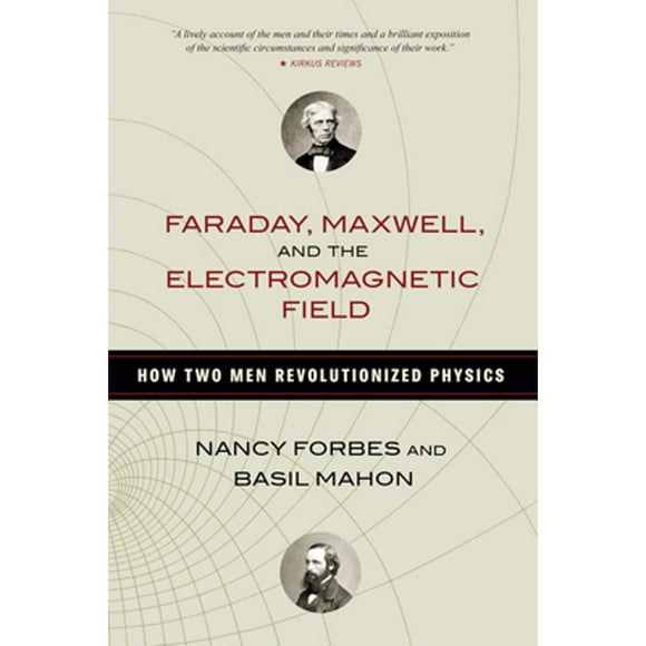 Pre-Owned Faraday, Maxwell, and the Electromagnetic Field: How Two Men Revolutionized Physics (Hardcover 9781616149420) by Nancy Forbes, Basil Mahon