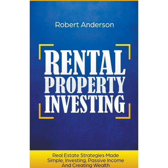 Rental Property Investing Real Estate Strategies Made Simple, Investing, Passive Income And Creating Wealth, (Paperback)