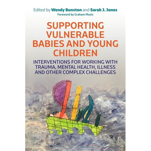 Supporting Vulnerable Babies and Young Children: Interventions for Working with Trauma, Mental Health, Illness and Other, (Paperback)