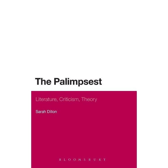 Continuum Literary Studies The Palimpsest: Literature, Criticism, Theory, (Hardcover)