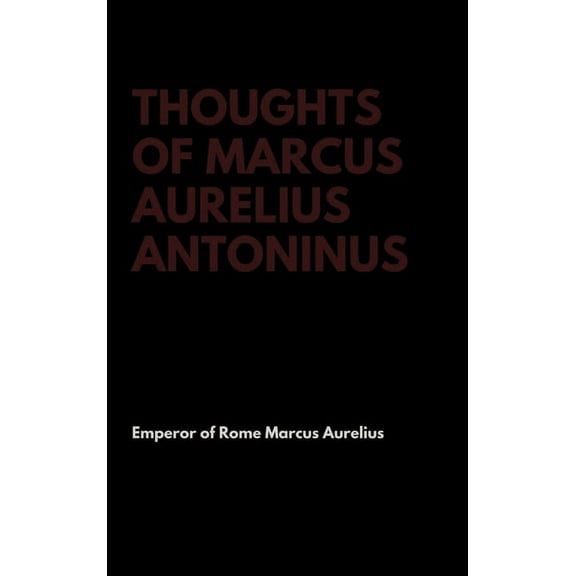 Thoughts of Marcus Aurelius Antoninus, (Hardcover)