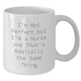 thumbnail image 2 of Funny Nurse Gifts from Mom to Nurse on Mother's Day - White Coffee Mug with I'm Not Perfect But I'm A Nurse And That's Basically The Same Thing Quote, 2 of 4