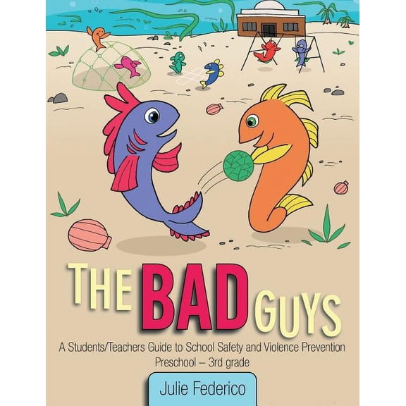 The Bad Guys: A Students/Teachers Guide to School Safety and Violence Prevention, (Paperback)