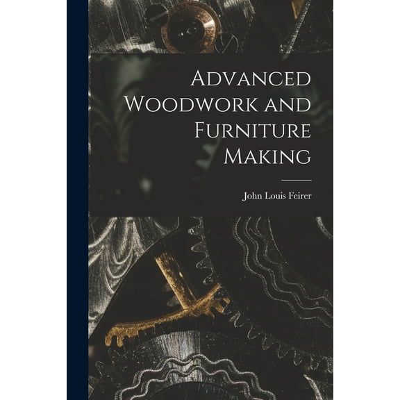 Advanced Woodwork and Furniture Making, (Paperback)