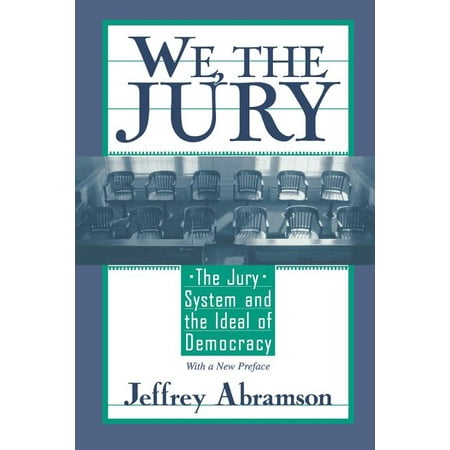 We, the Jury : The Jury System and the Ideal of Democracy, with a New Preface (Paperback)