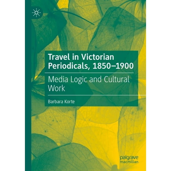 Travel in Victorian Periodicals, 1850-1900: Media Logic and Cultural Work, (Hardcover)
