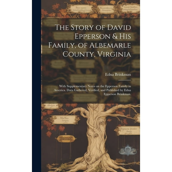 The Story of David Epperson & His Family, of Albemarle County, Virginia; With Supplementary Notes on the Epperson Family, (Hardcover)