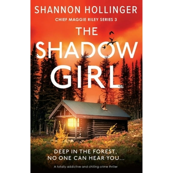 The Shadow Girl: A totally addictive and chilling crime thriller (Paperback) by Shannon Hollinger
