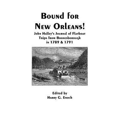 Bound for New Orleans! John Halley's Journal of Flatboat Trips from Boonesborough in 1789 &
