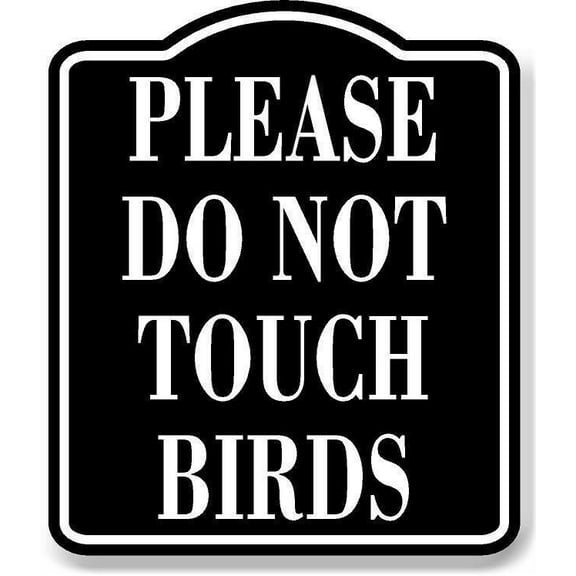 Please Do Not Touch Birds BLACK Aluminum Composite Sign, 20"x24"