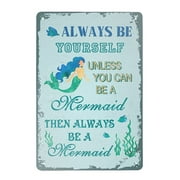 Vintage Mermaid Poster Metal Sign Always Be Yourself Unless You Can Be A Mermaid Then Always Be A Mermaid Tin Sign Retro Art Plaque Wall Decor HomeKitchen Garage SIZE: 8 X 12 INCH