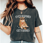 Even Baddies Get Saddies Shirt, Funny Cat Meme Shirt, Cat Lover Sweatshirt, Funny Cat Shirt LS861