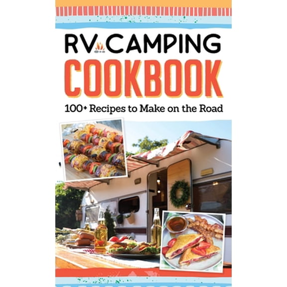Pre-Owned RV Camping Cookbook: 100+ Recipes to Make on the Road (Paperback) 1497102944 9781497102941