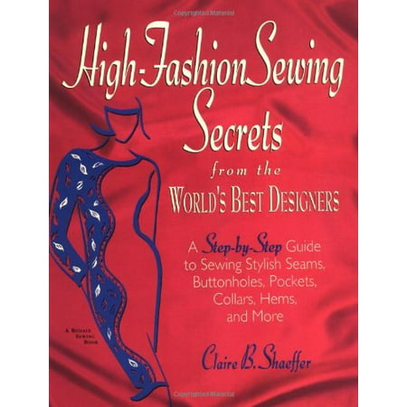 high fashion sewing secrets from the world's best designers: a step-by-step guide to sewing stylish seams, buttonholes, pockets, collars, hems, and more (rodale sewing (Best Budget Sewing Machine)