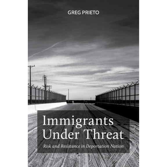 Latina/O Sociology Immigrants Under Threat: Risk and Resistance in Deportation Nation, Book 5, (Paperback)