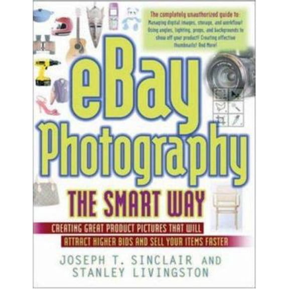 Pre-Owned Ebay Photography The Smart Way: Creating Great Product Pictures That Will Attract Higher Bids And Sell Your Items Faster (Paperback) 0814472931 9780814472934