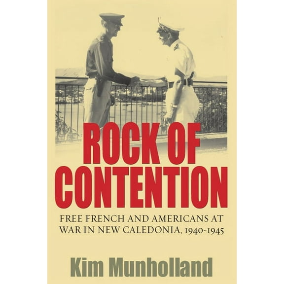 Rock of Contention: Free French and Americans at War in New Caledonia, 1940-1945, (Paperback)