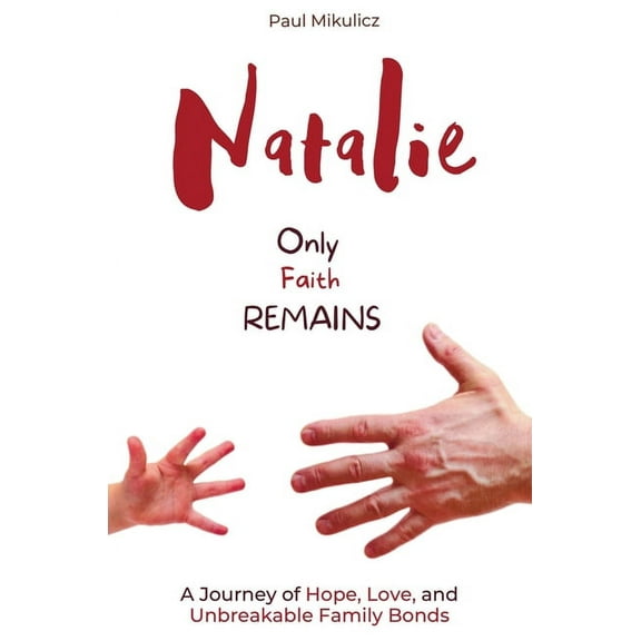 Natalie: Only Faith Remains: A Journey of Hope, Love, and Unbreakable Family Bonds, (Hardcover)