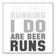 thumbnail image 1 of DistinctInk Custom Bumper Sticker - 10" x 10" Decorative Decal - White Background - The Only Running I Do Are Beer Runs, 1 of 2