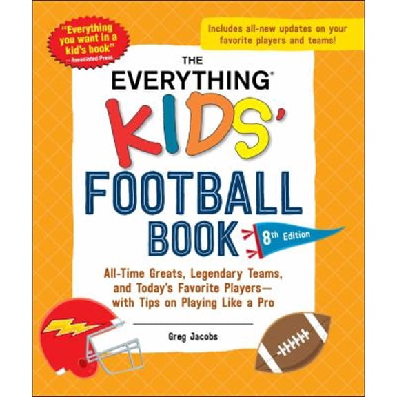 Pre-Owned The Everything Kids' Football Book, 8th Edition: All-Time Greats, Legendary Teams, and Today's Favorite Players--With Tips on Playing Like a Pro (Paperback) 1507222882 9781507222881