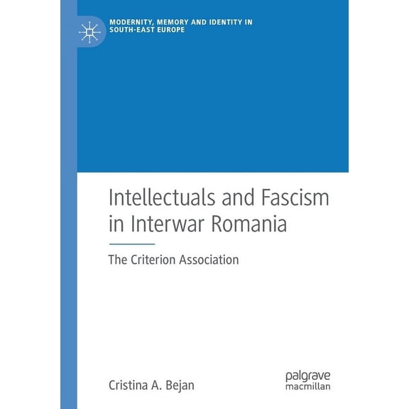 Modernity, Memory and Identity in South- Intellectuals and Fascism in Interwar Romania: The Criterion Association, (Paperback)