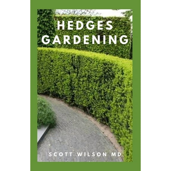 Hedges Gardening: All You Need To Know About Setting Up A Complete And Beautiful Garden (Paperback)