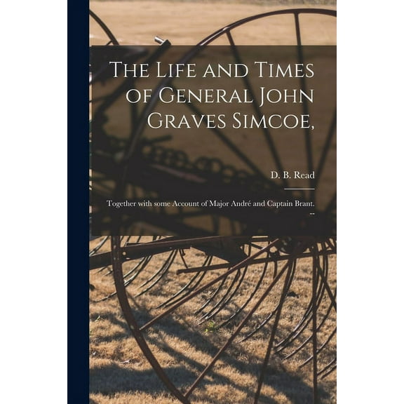 The Life and Times of General John Graves Simcoe, (Paperback)