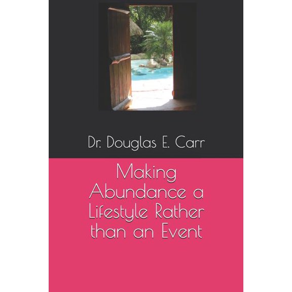 Making Abundance a Lifestyle Rather than an Event, (Paperback)