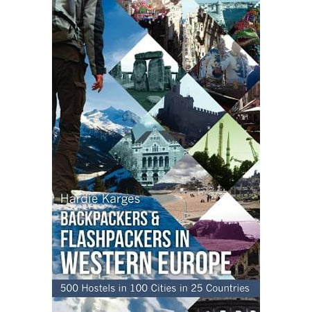 Backpackers & Flashpackers in Western Europe : 500 Hostels in 100 Cities in 25 (Best European Cities For Backpackers)