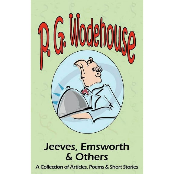 Jeeves, Emsworth & Others: A Collection of Articles, Poems & Short Stories- From the Manor Wodehouse Collection, a Selection from the Early Works (Paperback)