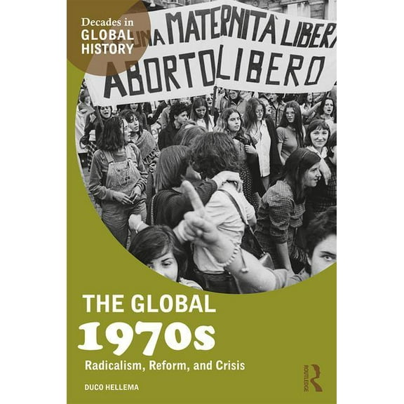 Decades in Global History The Global 1970s: Radicalism, Reform, and Crisis, (Paperback)