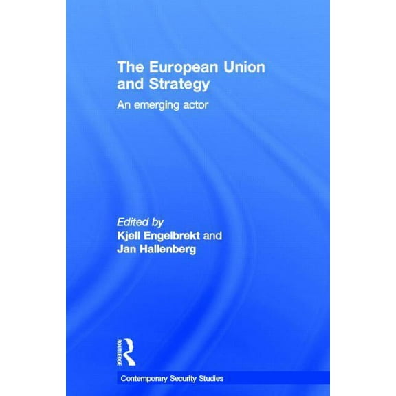 Contemporary Security Studies European Union and Strategy: An Emerging Actor, (Hardcover)