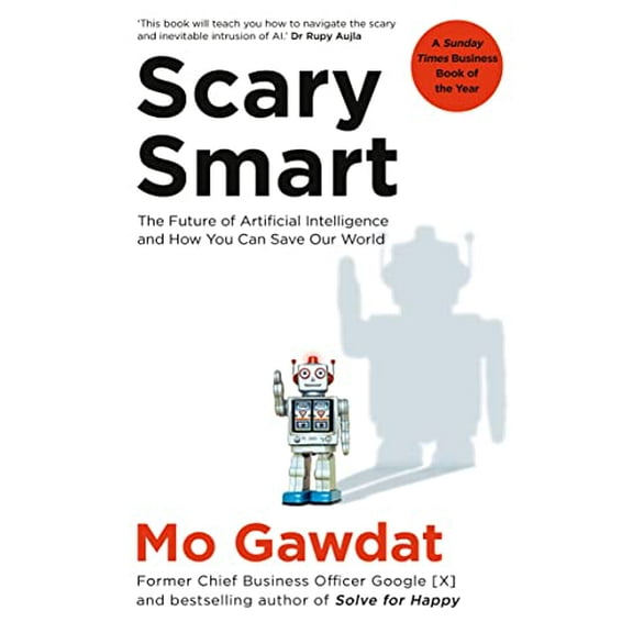 Pre-Owned Scary Smart: The Future of Artificial Intelligence and How You Can Save (Paperback) 1529077656 9781529077650