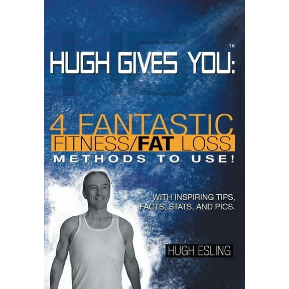 Hugh Gives You (TM) 4 Fantastic Fitness/Fat Loss Methods To Use! (Hardcover)