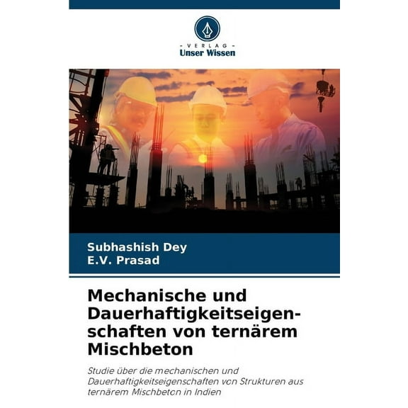Mechanische und Dauerhaftigkeitseigen-schaften von ternÃ¤rem Mischbeton, (Paperback)