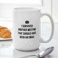 thumbnail image 6 of CafePress - I Survived Another Meeting Mugs - 15 oz Ceramic Large White Novelty Mug, 6 of 6