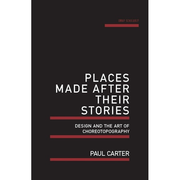 Places Made After Their Stories : Design and the art of choreotopography (Paperback)