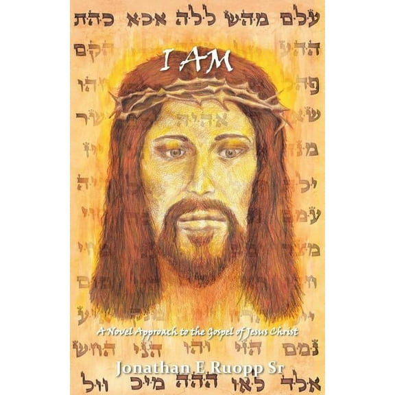 I Am: A Novel Approach to the Gospel of Jesus Christ, (Paperback)