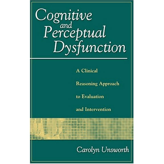 Pre-Owned Cognitive and Perceptual Dysfunction: A Clinical Reasoning Approach to Evaluation and Intervention (Hardcover) 0803603991 9780803603998