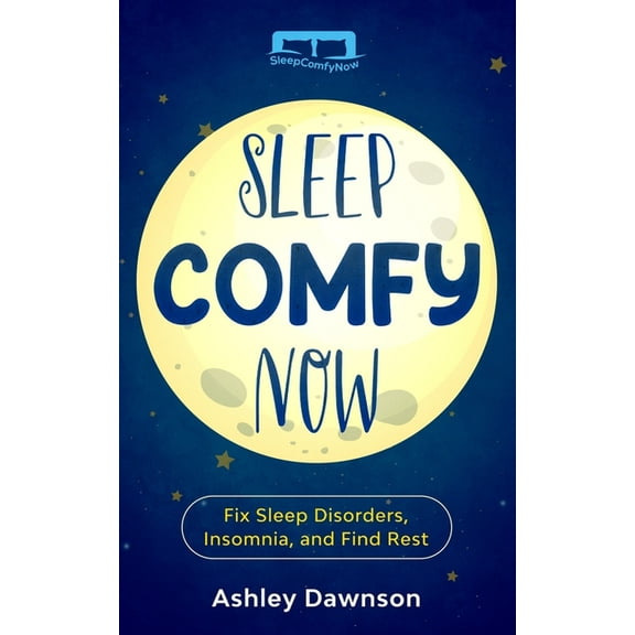 Sleep Comfy Now : Fix Sleep Disorders, Insomnia, and Find Rest (Paperback)