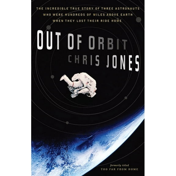 Out of Orbit : The Incredible True Story of Three Astronauts Who Were Hundreds of Miles Above Earth When They Lost Their Ride Home (Paperback)