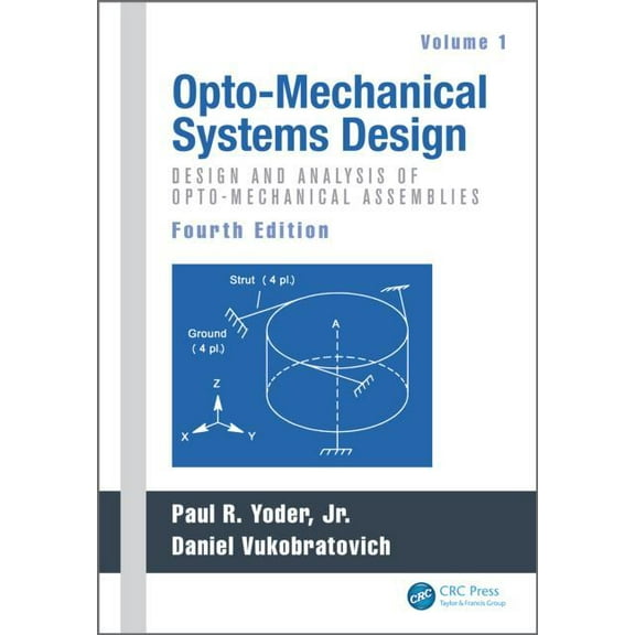 Opto-Mechanical Systems Design, Volume 1: Design and Analysis of Opto-Mechanical Assemblies, (Hardcover)