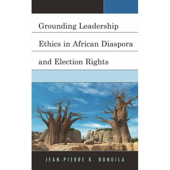 Grounding Leadership Ethics in African Diaspora and Election Rights, (Paperback)