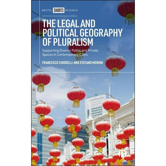 The Legal and Political Geography of Pluralism: Supporting Diverse Public and Private Spaces in Contemporary Cities, (Hardcover)