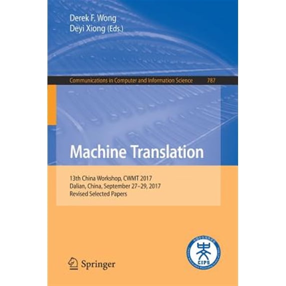 Pre-Owned Communications in Computer and Information Science: Machine Translation: 13th China Workshop, Cwmt 2017, Dalian, China, September 27-29, 2017, Revised Selected Papers (Paperback)